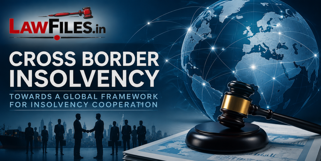 Global Businesses, Local Laws: The Urgent Case for Cross-Border Insolvency in India