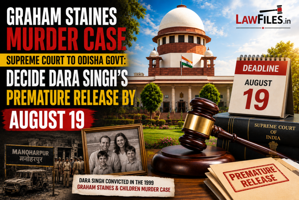 Remission Is a Constitutional Process, Not an Automatic Right: Supreme Court Directs Odisha Government to Decide Dara Singh’s Premature Release Plea in Graham Staines Murder Case