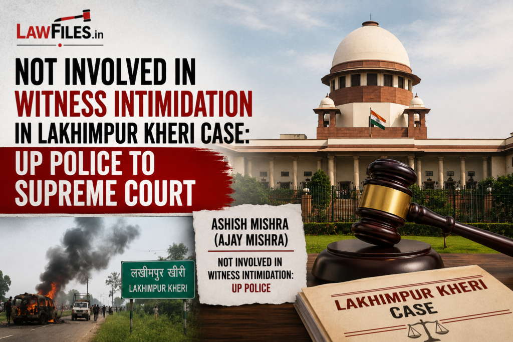 Witness Protection, Fair Trial and Investigative Neutrality: Supreme Court Records UP Police Report Clearing Ashish Mishra and Ajay Mishra in Separate Witness Intimidation Probe